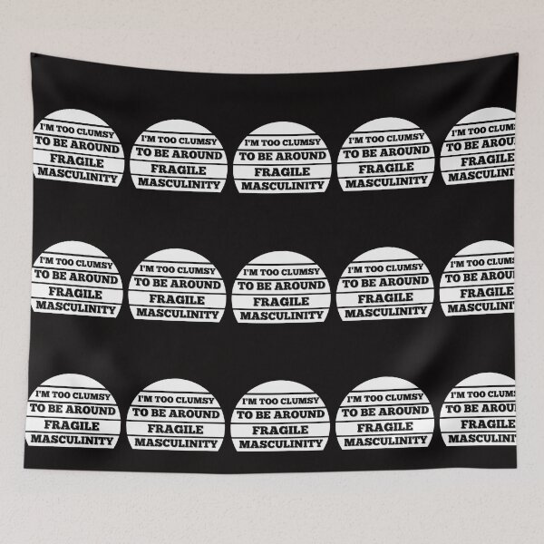 Item preview, I M Too Clumsy To Be Around Fragile Masculinity designed and sold by bsrishika.