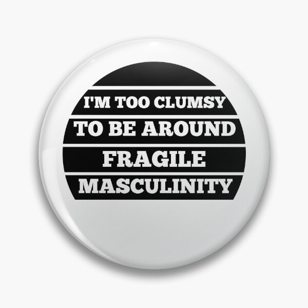 Item preview, I M Too Clumsy To Be Around Fragile Masculinity designed and sold by bsrishika.