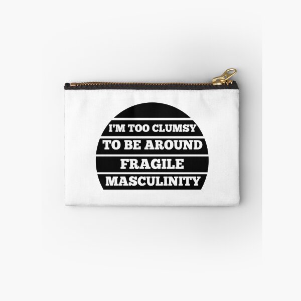 Item preview, I M Too Clumsy To Be Around Fragile Masculinity designed and sold by bsrishika.