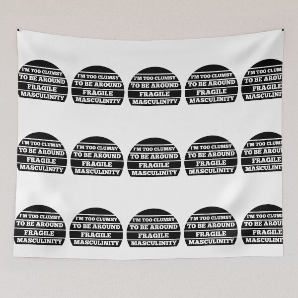 Item preview, I M Too Clumsy To Be Around Fragile Masculinity designed and sold by bsrishika.