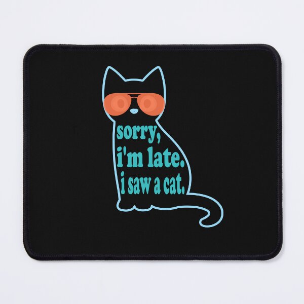 Item preview, sorry, i'm late. i saw a cat - cats lovers designed and sold by hamzablk.