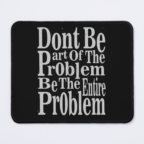 Item preview, dont be part of the problem be the entire problem designed and sold by hamzablk.