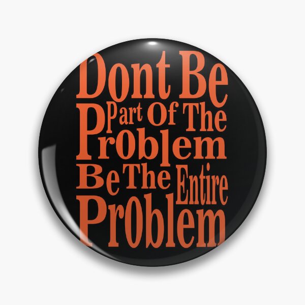 Item preview, dont be part of the problem be the entire problem designed and sold by hamzablk.