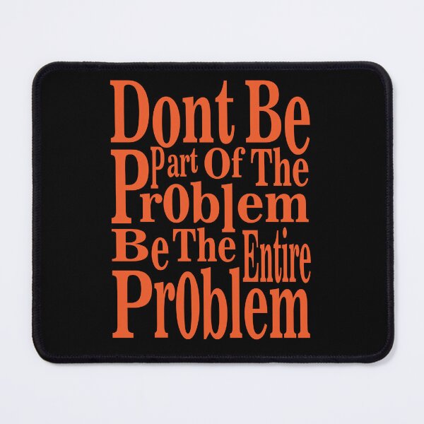 Item preview, dont be part of the problem be the entire problem designed and sold by hamzablk.