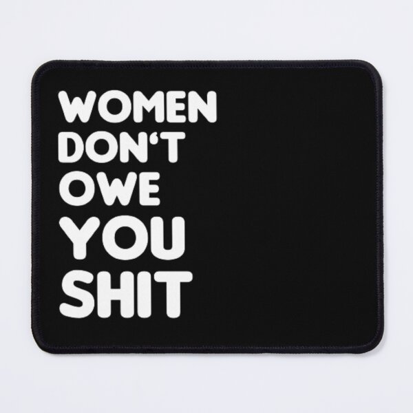 Item preview, Women Don't Owe You Shit Feminism designed and sold by AYACHI90.