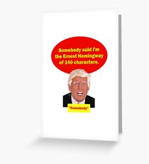 Trump Says He is the Hemingway of Twitter Greeting Card