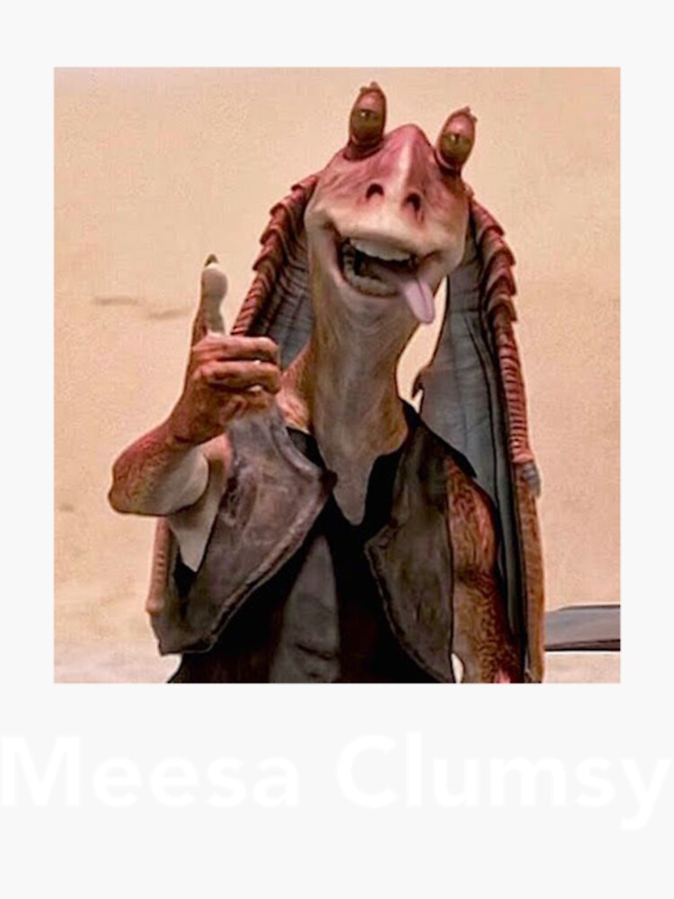 "Jar Jar Binks Meesa Clumsy" Sticker for Sale by CAMILMAGAN Redbubble