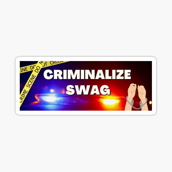 Criminalize Swag Bumper Sticker Sticker