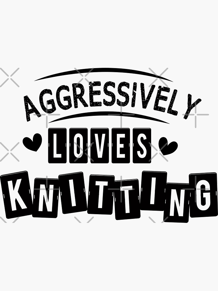 Aggressively Loves Knitting Gift for Knitting Mom on