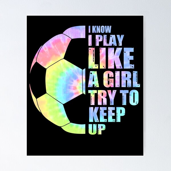 Item preview, Funny Soccer I Know I Play Like A Girl Try To Keep Up Tie Dye Women Soccer Lover Costume designed and sold by sheamgjirij.