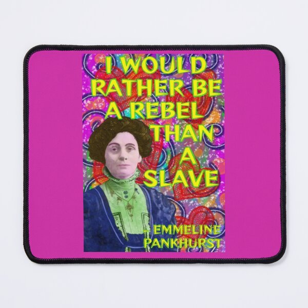 Item preview, Emmeline Pankhurst Suffragette Inspirational Quote - I Would Rather Be A Rebel Than A Slave designed and sold by LethalPixieDust.