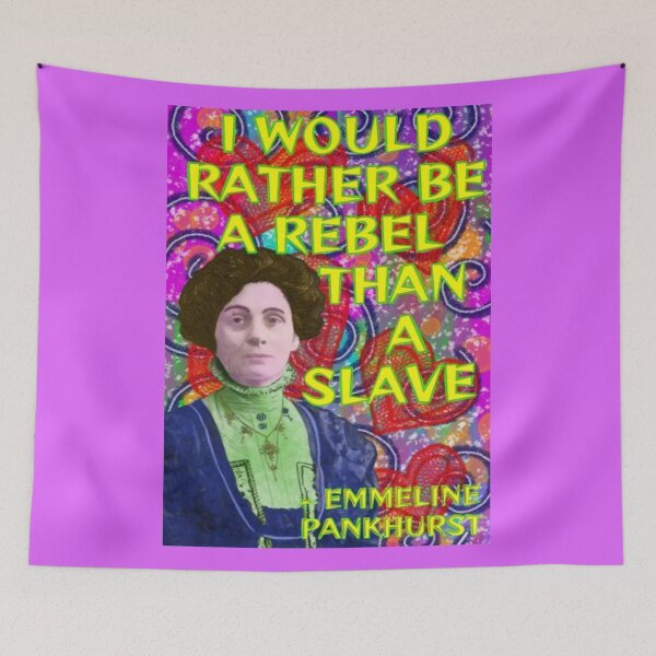 Item preview, Emmeline Pankhurst Suffragette Inspirational Quote - I Would Rather Be A Rebel Than A Slave designed and sold by LethalPixieDust.