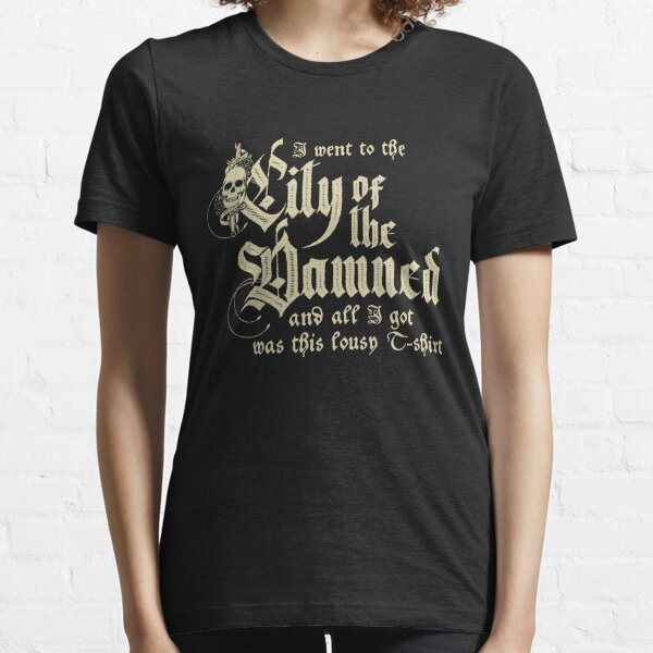 I went to the City of the Damned and all I got was this lousy T-shirt  Essential T-Shirt