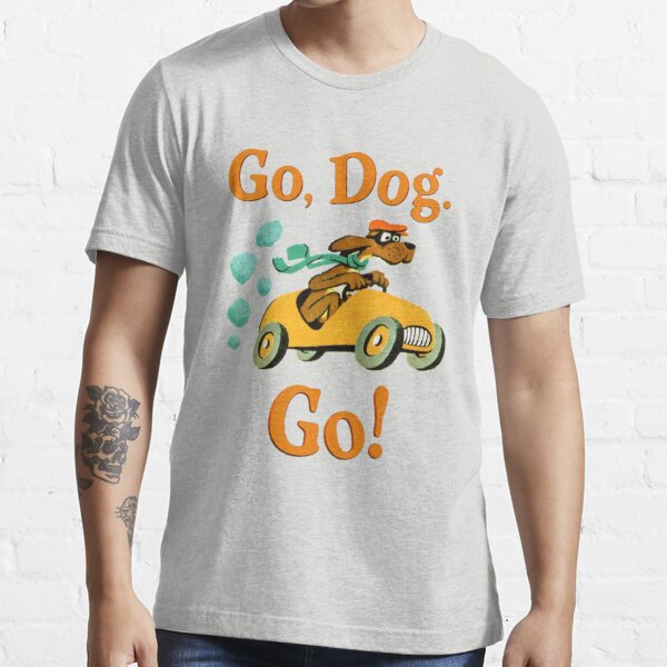 Go, Dog. Go! Essential T-Shirt
