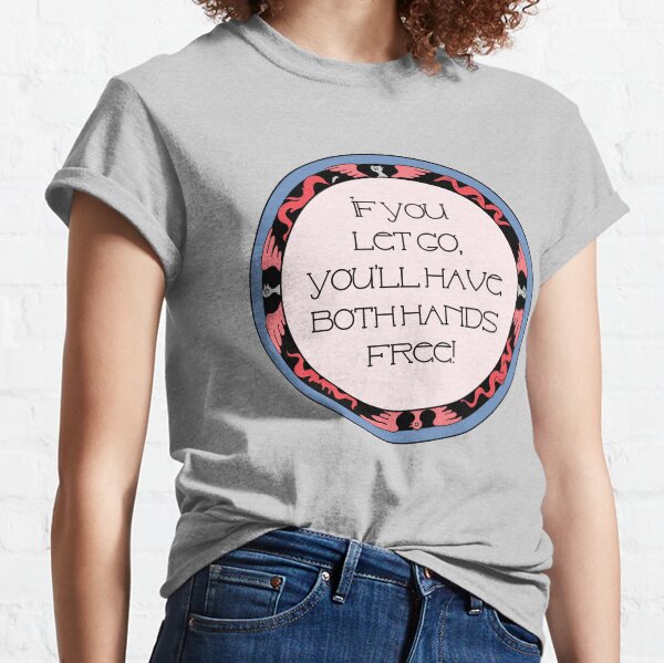 Letting go and moving on. Quote Classic T-Shirt