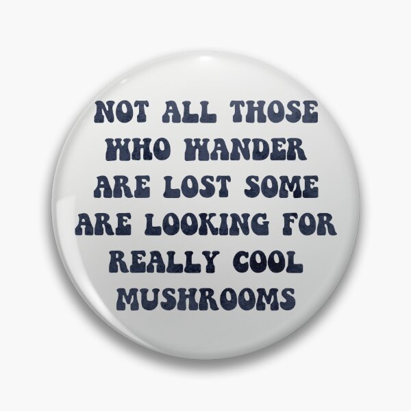 Item preview, Not All Those Who Wander Are Lost Some Are Looking For Really Cool Mushrooms designed and sold by KMIKBAL7.