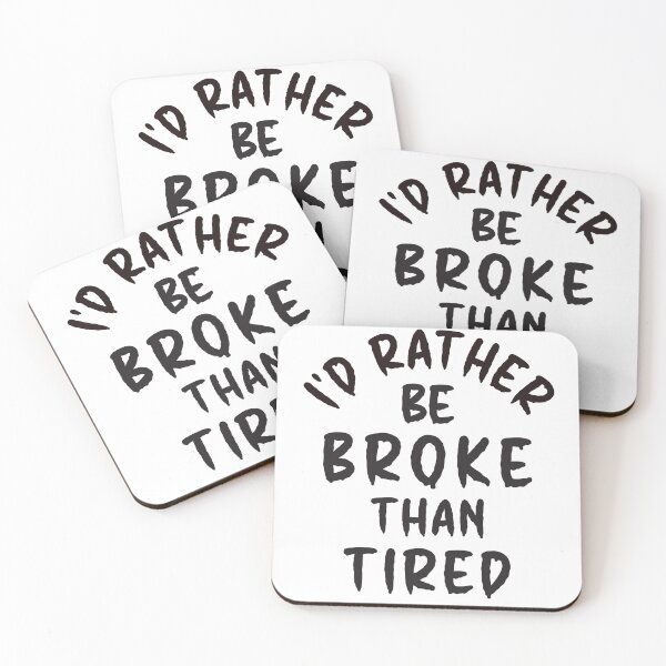 Item preview, I'd Rather Be Broke Than Tired - Thoughtful Design designed and sold by DerekJSmith.