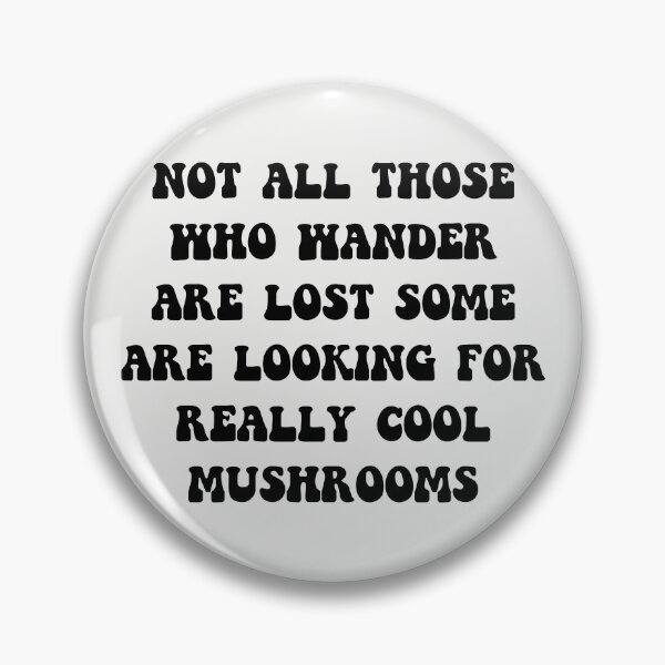 Item preview, Not All Those Who Wander Are Lost Some Are Looking For Really Cool Mushrooms designed and sold by KMIKBAL7.