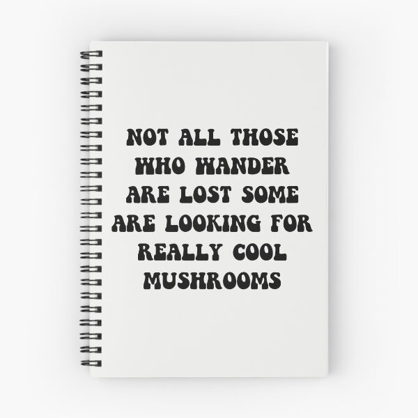 Item preview, Not All Those Who Wander Are Lost Some Are Looking For Really Cool Mushrooms designed and sold by KMIKBAL7.
