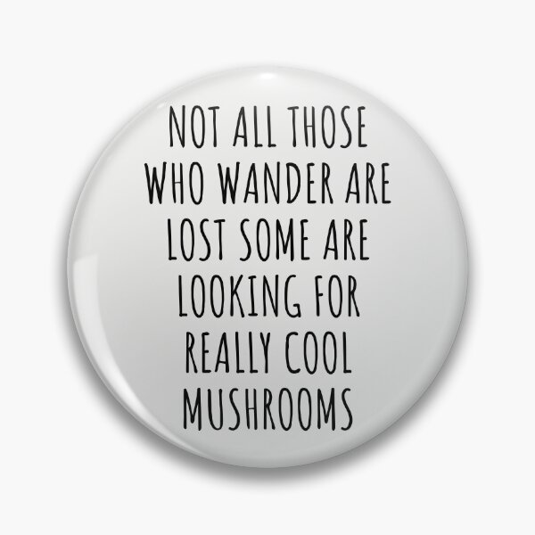 Item preview, Not All Those Who Wander Are Lost Some Are Looking For Really Cool Mushrooms designed and sold by KMIKBAL7.