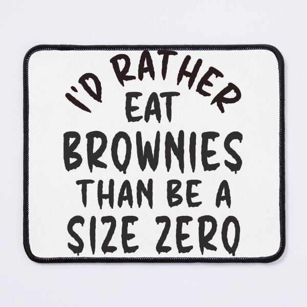 Item preview, I'd Rather Eat Brownies Than Be A Size Zero - Thoughtful Design designed and sold by DerekJSmith.