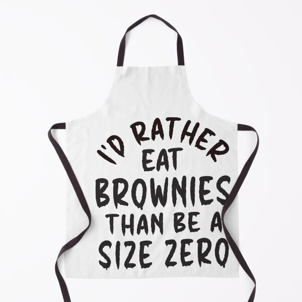 Item preview, I'd Rather Eat Brownies Than Be A Size Zero - Thoughtful Design designed and sold by DerekJSmith.