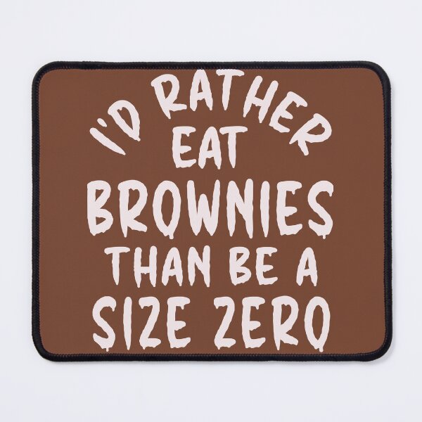 Item preview, I'd Rather Eat Brownies Than Be A Size Zero - Funny Design designed and sold by DerekJSmith.