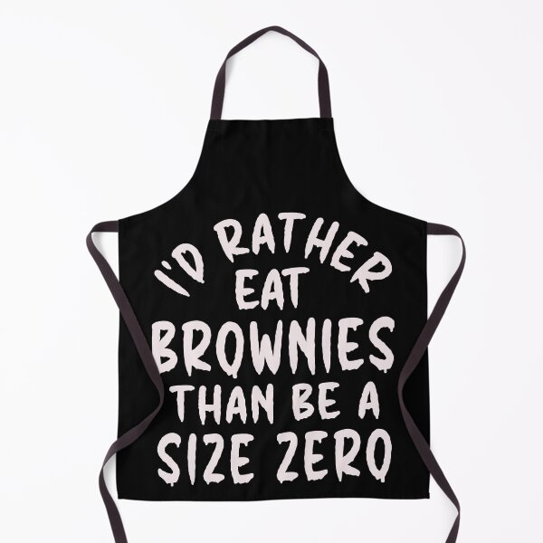 Item preview, I'd Rather Eat Brownies Than Be A Size Zero - Funny Design designed and sold by DerekJSmith.