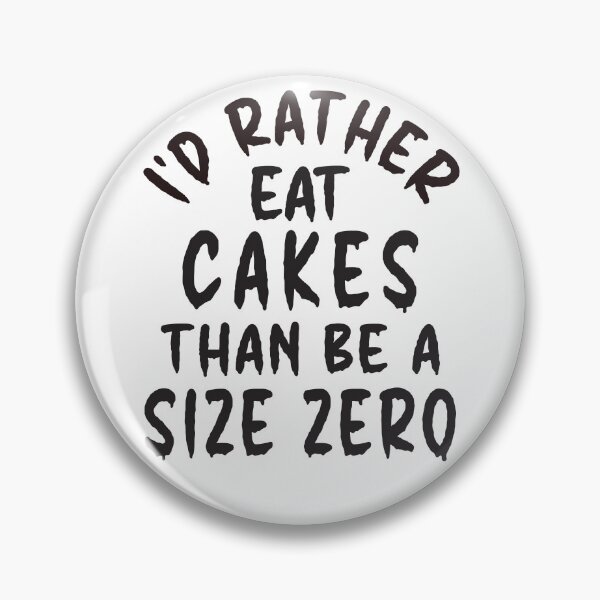 Item preview, I'd Rather Eat Cakes Than Be A Size Zero - Funny Design designed and sold by DerekJSmith.
