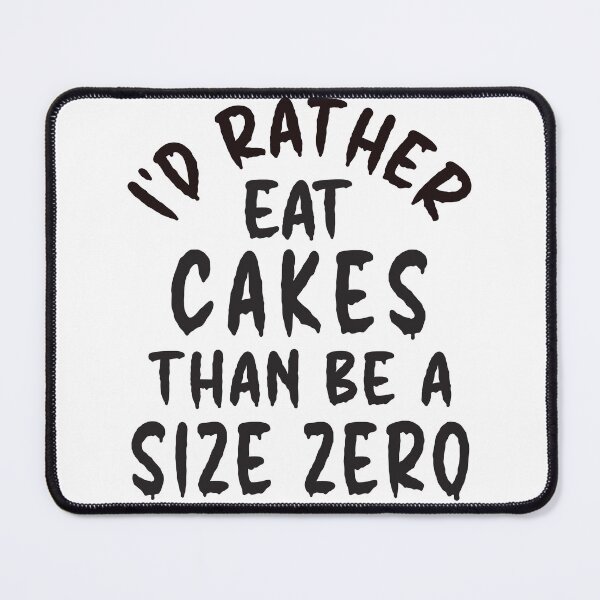 Item preview, I'd Rather Eat Cakes Than Be A Size Zero - Funny Design designed and sold by DerekJSmith.