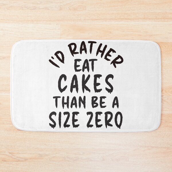 Item preview, I'd Rather Eat Cakes Than Be A Size Zero - Funny Design designed and sold by DerekJSmith.