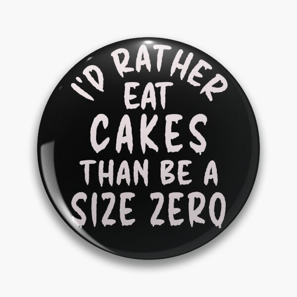 Item preview, I'd Rather Eat Cakes Than Be A Size Zero - Funny Design designed and sold by DerekJSmith.