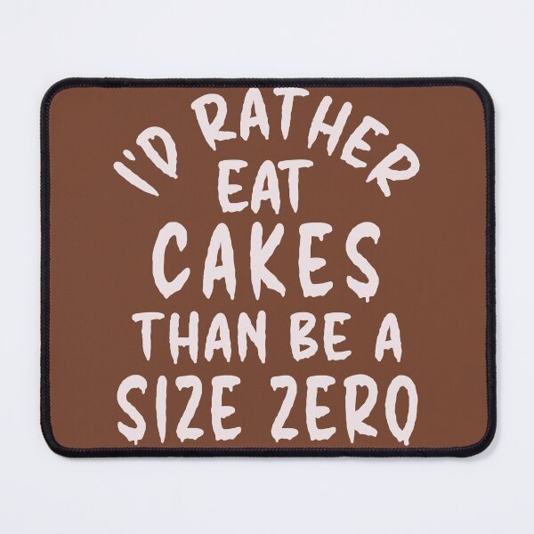 Item preview, I'd Rather Eat Cakes Than Be A Size Zero - Funny Design designed and sold by DerekJSmith.