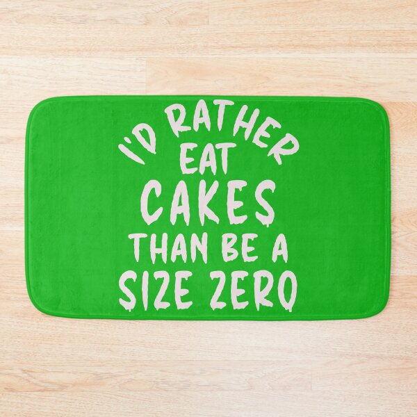 Item preview, I'd Rather Eat Cakes Than Be A Size Zero - Funny Design designed and sold by DerekJSmith.
