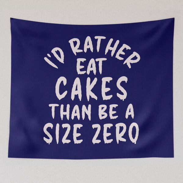 Item preview, I'd Rather Eat Cakes Than Be A Size Zero - Funny Design designed and sold by DerekJSmith.