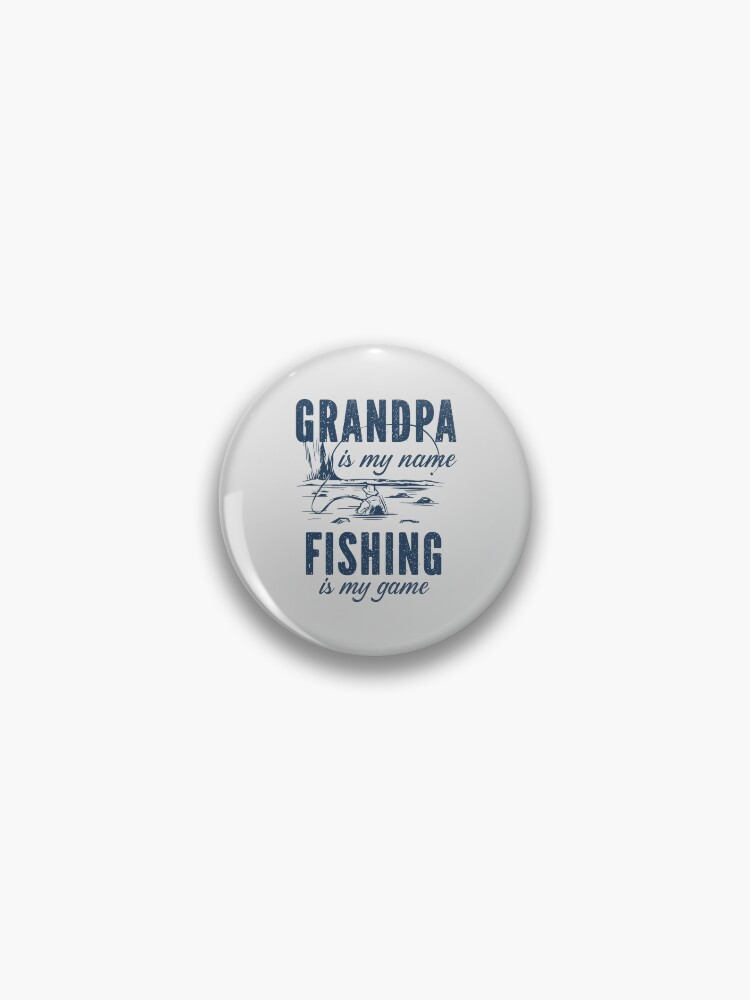 Grandpa is my name fishing is my game Fly Fisherman Angler Quotes | Pin