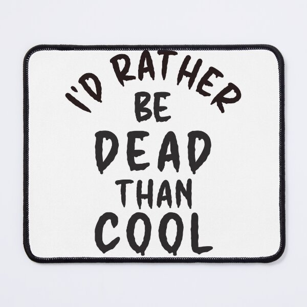 Item preview, I'd Rather Be Dead Than Cool - Thoughtful Design designed and sold by DerekJSmith.