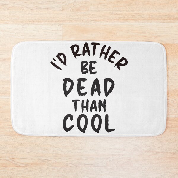 Item preview, I'd Rather Be Dead Than Cool - Thoughtful Design designed and sold by DerekJSmith.