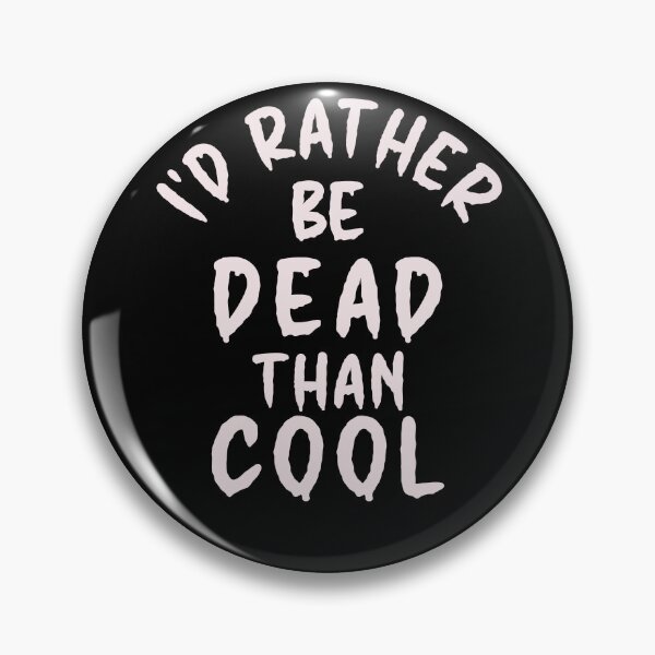 Item preview, I'd Rather Be Dead Than Cool - Thoughtful Design designed and sold by DerekJSmith.