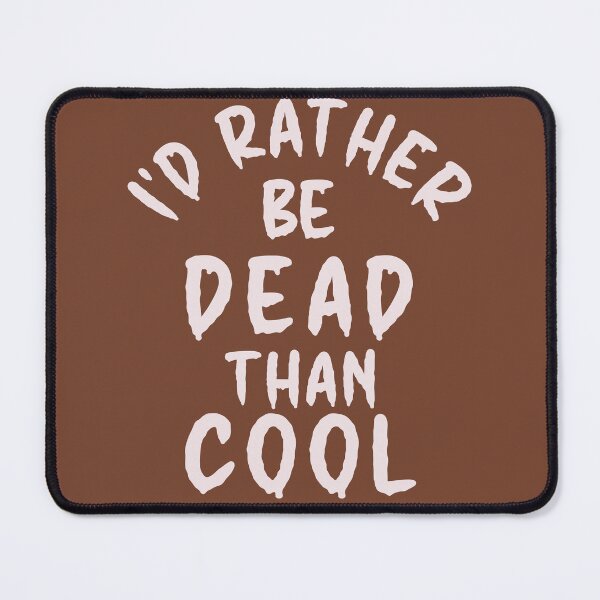 Item preview, I'd Rather Be Dead Than Cool - Thoughtful Design designed and sold by DerekJSmith.
