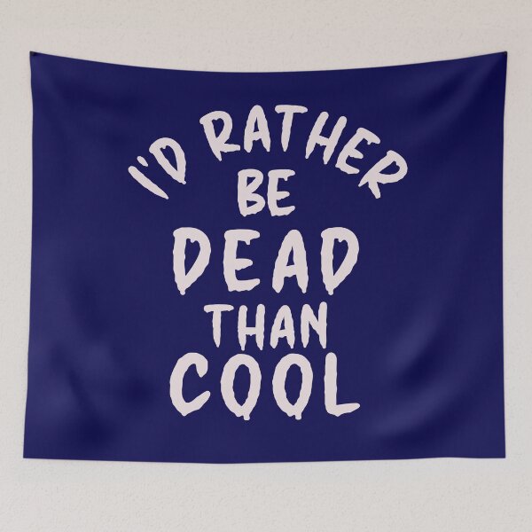 Item preview, I'd Rather Be Dead Than Cool - Thoughtful Design designed and sold by DerekJSmith.