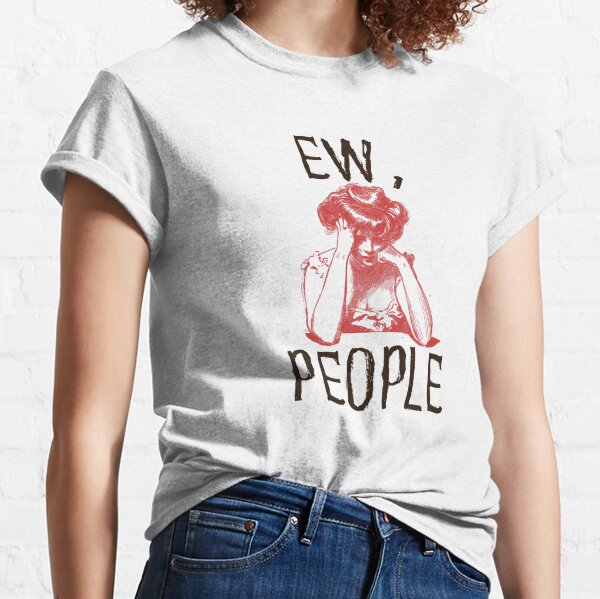 Ew People T-Shirts for Sale