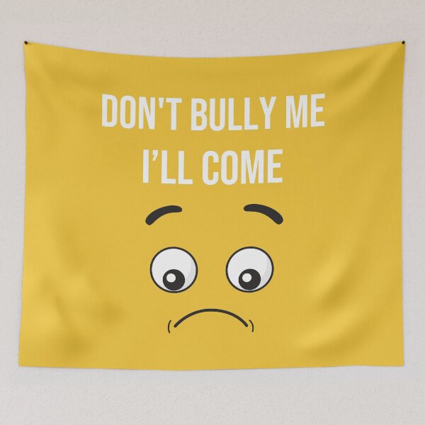 Item preview, Don't Bully Me I'll Come Shirt Sarcastic Meme Quotes Humor Sayings designed and sold by MediTees.