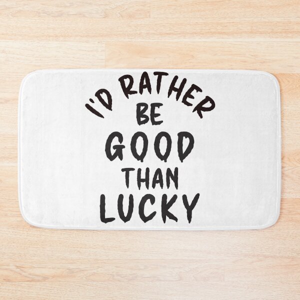 Item preview, I'd Rather Be Good Than Lucky - Thoughtful Design designed and sold by DerekJSmith.