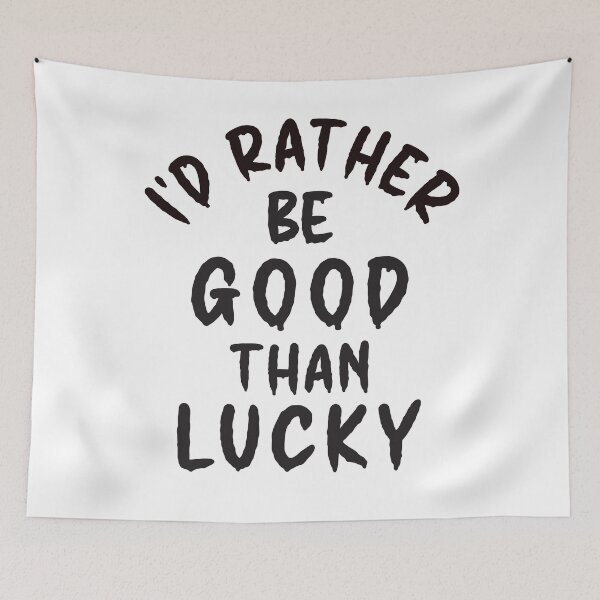 Item preview, I'd Rather Be Good Than Lucky - Thoughtful Design designed and sold by DerekJSmith.