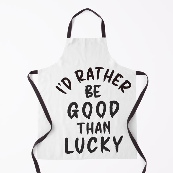 Item preview, I'd Rather Be Good Than Lucky - Thoughtful Design designed and sold by DerekJSmith.