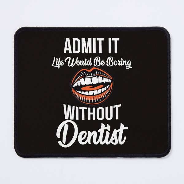 Item preview, Admit It Life Would Be Boring Without Dentist - Funny Teeth and Text  designed and sold by leo121687.