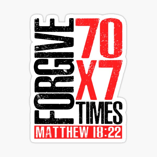 Forgive 70 x 7 Times - Matthew 18:22" Sticker for Sale by plushism |  Redbubble