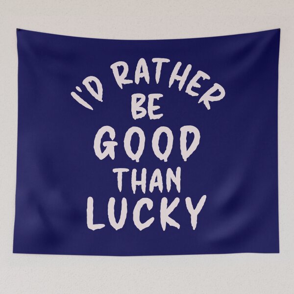 Item preview, I'd Rather Be Good Than Lucky - Thoughtful Design designed and sold by DerekJSmith.