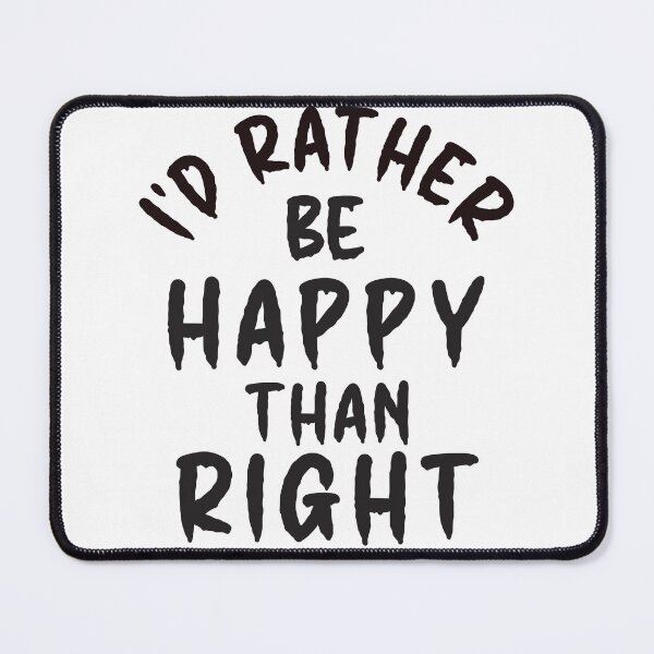 Item preview, I'd Rather Be Happy Than Right - Thoughtful Design designed and sold by DerekJSmith.